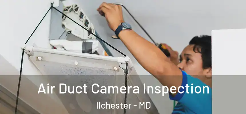  Air Duct Camera Inspection Ilchester - MD