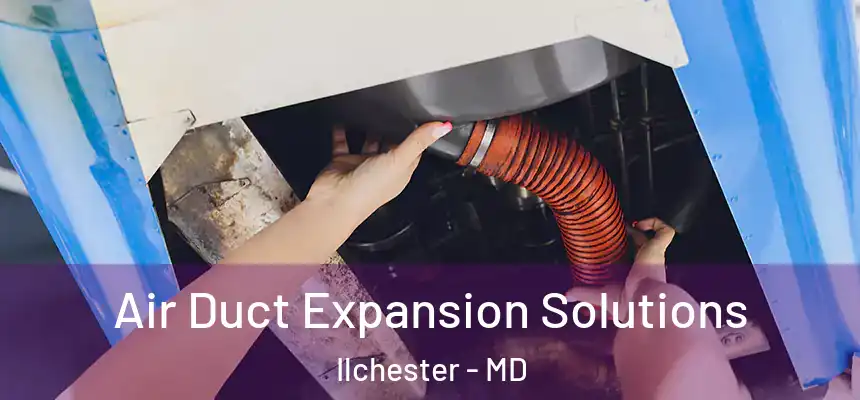 Air Duct Expansion Solutions Ilchester - MD