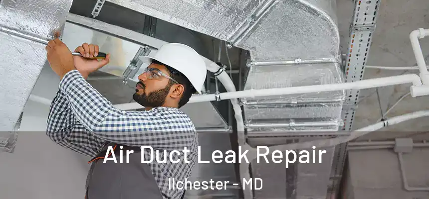  Air Duct Leak Repair Ilchester - MD