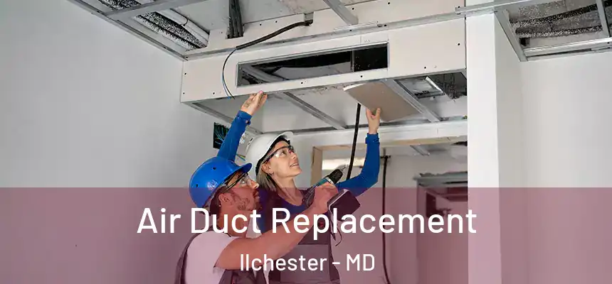 Air Duct Replacement Ilchester - MD