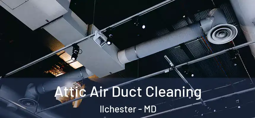  Attic Air Duct Cleaning Ilchester - MD