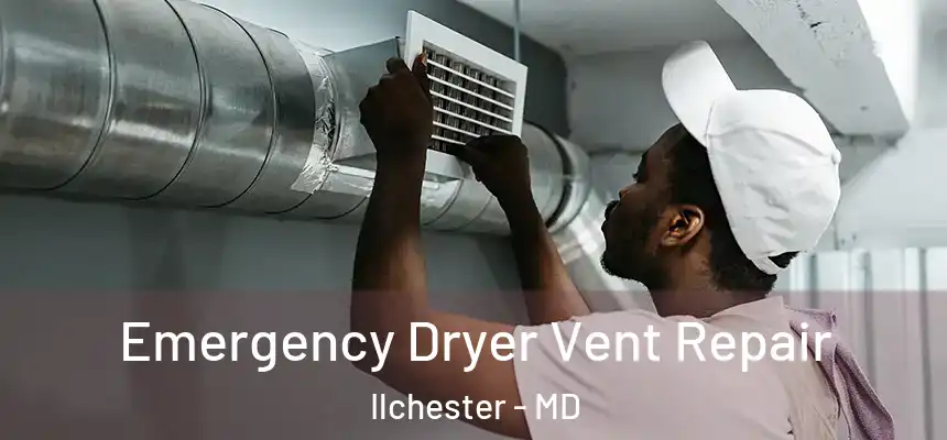 Emergency Dryer Vent Repair Ilchester - MD