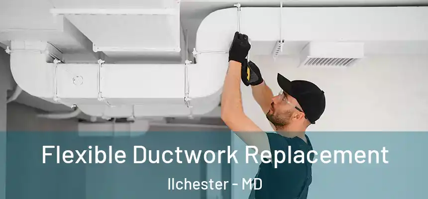 Flexible Ductwork Replacement Ilchester - MD