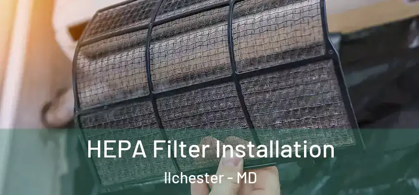  HEPA Filter Installation Ilchester - MD