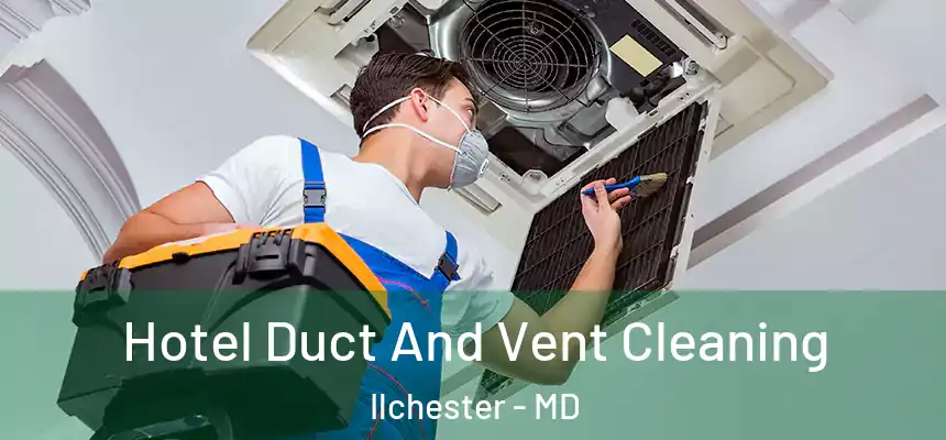  Hotel Duct And Vent Cleaning Ilchester - MD