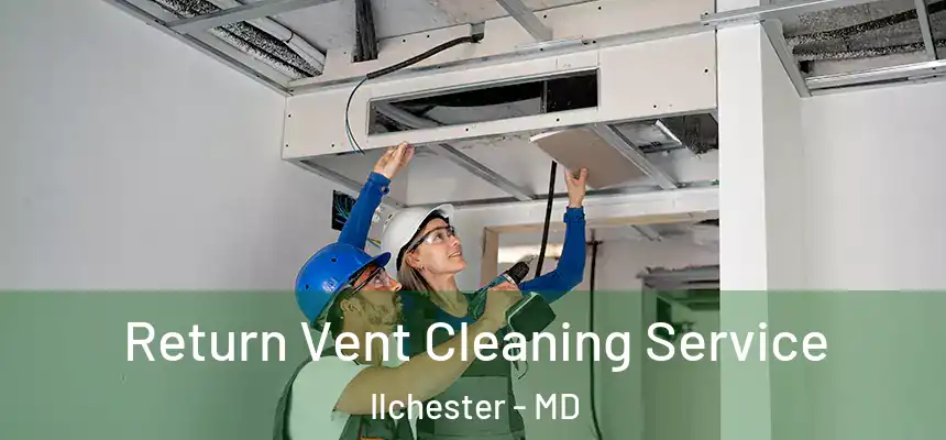  Return Vent Cleaning Service Ilchester - MD